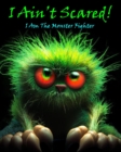 Image for I Ain&#39;t Scared! : I Am the Monster Fighter