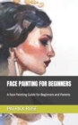 Image for Face Painting for Beginners : A Face Painting Guide for Beginners and Parents