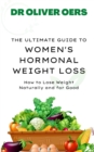 Image for The Ultimate Guide to Women&#39;s Hormonal Weight Loss : How to Lose Weight Naturally and for Good