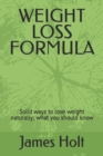 Image for Weight Loss Formula : Solid ways to lose weight naturally; what you should know
