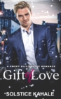 Image for A Gift of Love : A Sweet Billionaire Romance