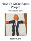 Image for How To Make Racist People : Into Voodoo Dolls
