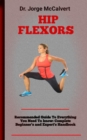Image for Hip Flexors : A Complete Guide To Stretching And Strengthening Flexors Of The Hips