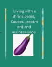 Image for Living with a shrink penis, Causes , treatment and maintenance : My penis size and my fertility