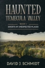Image for Haunted Temecula Valley : Book One: Ghosts in Unexpected Places