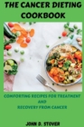 Image for The Cancer Dieting Cookbook : Comforting Recipes for Treatment and Recovery from Cancer