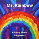 Image for Ms. Rainbow : A story about Happiness