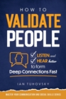 Image for How to Validate People : Listen and Hear better to Form Deep Connections Fast