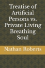 Image for Treatise of Artificial Persons vs. Private Living Breathing Soul