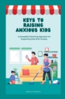 Image for Keys to Raising Anxious Kids : A Successful Parenting Approach on Supporting Kids With Anxiety