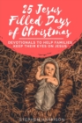 Image for 25 Jesus Filled Days of Christmas : Devotionals to Help Families Keep Their Eyes on Jesus