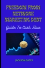 Image for Freedom From Network Marketing Debt : Steps By Steps Guide To Cash Flow
