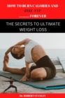 Image for How to Burn Calories and Stay Fit Forever : The secrets to ultimate weight loss