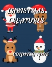 Image for Christmas Creatures Coloring Book : 50 Unique Adorable Christmas Animal Coloring Pages