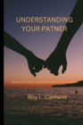 Image for Understanding your patner : Secret of better communication for couples
