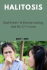 Image for Halitosis : Bad Breathe Is Embarrassing, Get Rid Of It Now