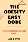 Image for The Obesity Easy Code : Finding the Weight-loss Secrets
