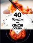Image for 40 Recettes Kimchi coreen : La cuisine coreenne a la maison - Kimchi coreen livre fermentation