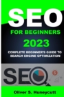 Image for Seo For Beginners 2023 : Complete Beginner&#39;s Guide To Search Engine Optimization