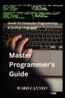 Image for Master Programmer&#39;s Guide : Guide To Computer Programming &amp; Coding Languages
