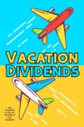 Image for Vacation Dividends : Use Dividends to Pay for the Rest of Your Vacations
