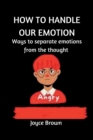 Image for How to Handle Our Emotions : Ways to separate emotion from thought