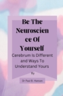 Image for Be The Neuroscience Of Yourself : Cerebrum Is Different and Ways To Understand Yours