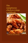 Image for The Sumptuous Chicken Wings Cookbook