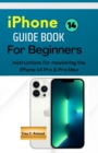 Image for IPhone 14 GUIDEBOOK FOR BEGINNERS : Instructions for mastering the IPhone 14 Pro &amp; Pro Max