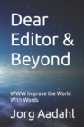 Image for Dear Editor &amp; Beyond : WWW Improve the World With Words