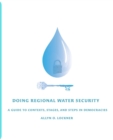 Image for Doing Regional Water Security : A Guide to Contexts, Stages, and Steps in Democracies