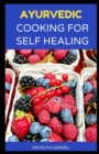 Image for Ayurvedic Cooking for Self Healing : A Cookbook with Herbal Healing Tips from the Kitchen!