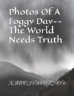 Image for Photos Of A Foggy Day--The World Needs Truth