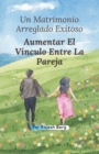 Image for Un Matrimonio Arreglado Exitoso : Aumentar El Vinculo Entre La Pareja