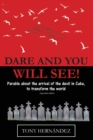 Image for Dare and you will see! : A parable about the arrival of the devil in Cuba, to transform the world