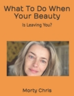 Image for What To Do When Your Beauty : Is Leaving You?