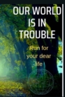 Image for Our World Is in Trouble : Run for your dear life!!