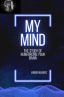 Image for My mind : The study of reinforcing your brain