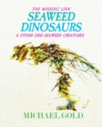 Image for Seaweed Dinosaurs : &amp; Other Odd Seaweed Creatures