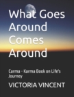 Image for What Goes Around Comes Around : Carma - Karma Book on Life&#39;s Journey