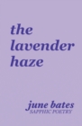 Image for The lavender haze : sapphic poetry on love