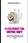 Image for A COCONUT OIL DETOX Diet : The Coconut Oil Detox Diet