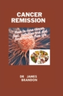 Image for Cancer Remission : How to cure cancer fast, nutrition and diet for a cancer free life