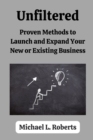 Image for unfiltered : Proven Methods to Launch and Expand Your New or Existing Business