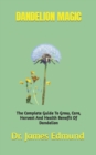 Image for Dandelion Magic : The Complete Guide To Grow, Care, Harvest And Health Benefit Of Dandelion