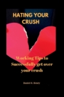 Image for Hating your crush : Working Tips to Successfully get over your crush