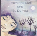 Image for I Have the Sun and So DoYou
