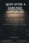 Image for Light After A Dark Past : Forget the dark past Find your inner light &amp; expand your future