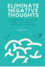 Image for Eliminate Negative Thoughts : A practical guide on how to eliminate negative thoughts