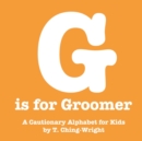 Image for G is for Groomer